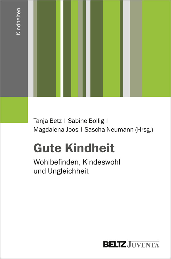 Cover des Sammelbandes "Gute Kindheit. Wohlbefinden, Kindeswohl und Ungleichheit", Tanja Betz et al. (Hrsg.)