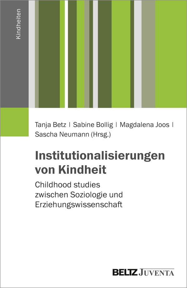 Cover des Sammelbandes "Institutionalisierungen von Kindheiten", Tanja Betz et al. (Hrsg.)