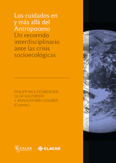 Cover: Los cuidados en y más allá del Antropoceno: Un recorrido interdisciplinario ante las crisis socioecológicas. 