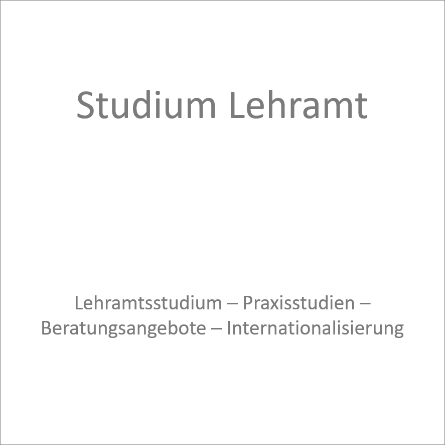 Studium Lehramt - Lehramtsstudium, Praxisstudien, Beratungsangebote, Internationalisierung