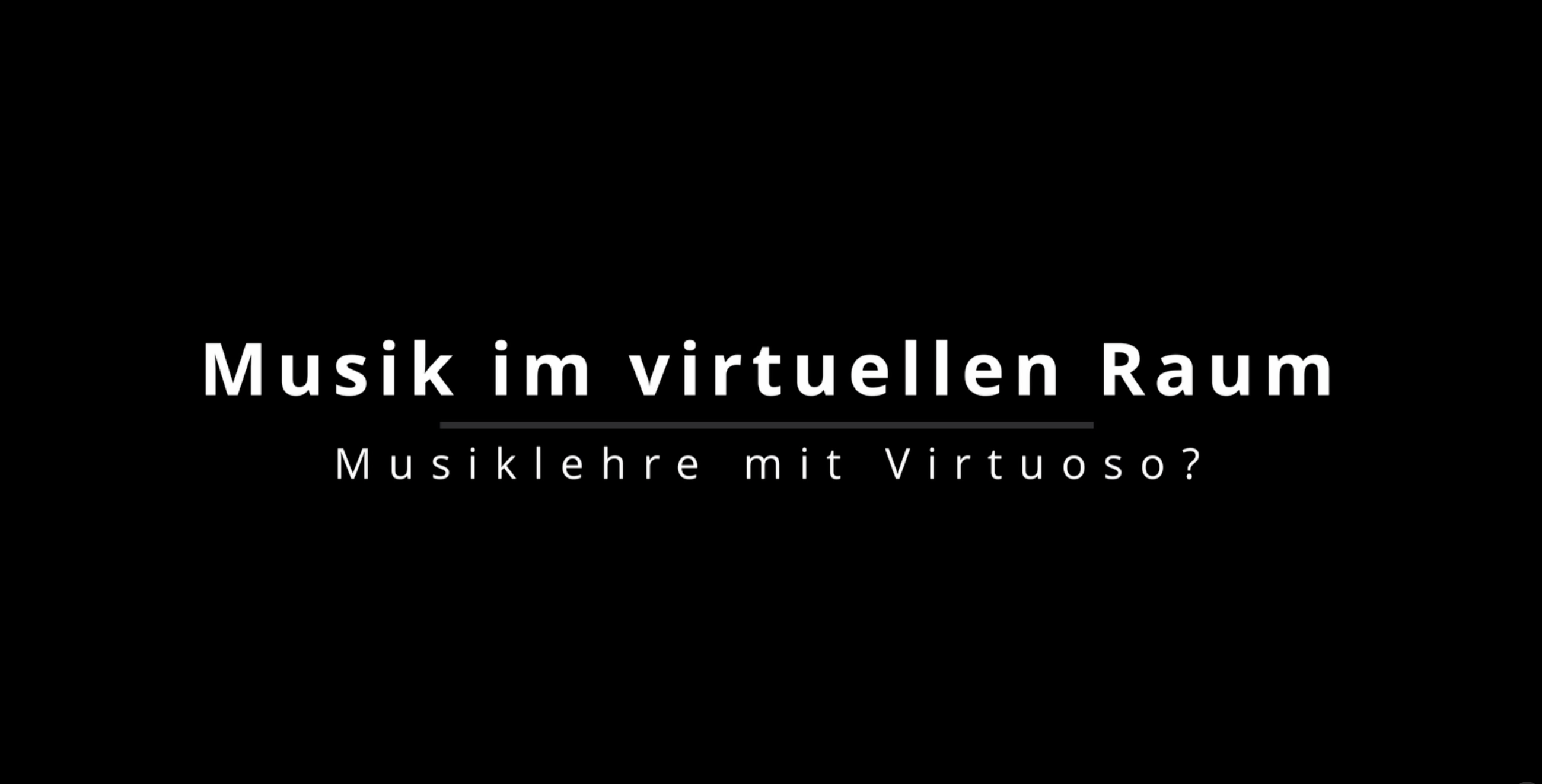 Introbild aus dem dargestellten Video - weiße Schrift auf schwarzem Hintergrund: Musik im virtuellen Raum - Musiklehre mit Virtuoso?